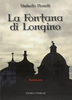La fontana di Longino di Umberto Nasuti edito da Itinerari