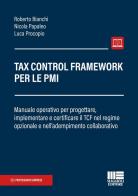 Tax Control Framework per le PMI. Manuale operativo per progettare, implementare e certificare il TCF nel regime opzionale e nell'adempimento collaborativo di Roberto Bianchi, Nicola Papaleo, Luca Procopio edito da Maggioli Editore