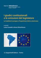 I giudici costituzionali e le omissioni del legislatore. Le tradizioni europee e l'esperienza latino-americana edito da Giappichelli
