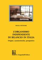 L' organismo indipendente di bilancio in Italia. Origini, caratteristiche, prospettive di Nicola Pettinari edito da Giappichelli