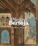 Pietro Bertoja. Scenografo e fotografo. Ediz. illustrata edito da Fratelli Alinari Fondazione