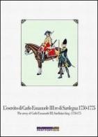 L' esercito di Carlo Emanuele III re di Sardegna (1750-1775)-The army of Carlo Emanuele III, Sardinian king (1750-1775) di Luca S. Cristini edito da Soldiershop