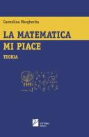 La matematica mi piace. Teoria di Carmelina Margherita edito da Vittoria Editrice