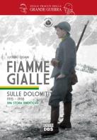 Fiamme gialle. Sulle Dolomiti (1915-1918) una storia dimenticata di Luciano Luciani edito da DBS