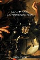 Caravaggio un genio ribelle di Paolo D'Anna edito da Youcanprint