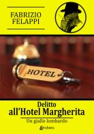 Delitto all'hotel Margherita di Fabrizio Felappi edito da EBS Print