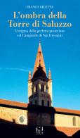 L' ombra della torre di Saluzzo. L'enigma della perfetta proiezione sul campanile di San Giovanni di Franco Giletta edito da Fusta