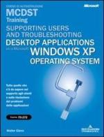 Supporting Users and Troubleshooting Desktop Applications on a Microsoft Windows XP Operating System MCDST Training (esame 70-272) di Glenn Walter J. edito da Mondadori Informatica