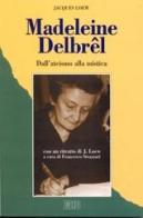 Madeleine Delbrêl. Dall'ateismo alla mistica di Jacques Loew edito da EDB