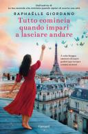 Tutto comincia quando impari a lasciare andare di Raphaëlle Giordano edito da Garzanti