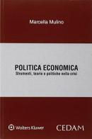 Politica economica. Strumenti, teorie e politiche nella crisi di Marcella Mulino edito da CEDAM