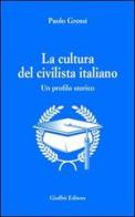 La cultura del civilista italiano. Un profilo storico di Paolo Grossi edito da Giuffrè