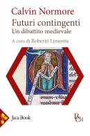 Futuri contingenti. Un dibattito medievale di Calvin Normore edito da Jaca Book