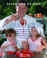 Dolci in famiglia. Viaggio goloso tra le semplici ricette della tradizione italiana di Salvatore De Riso edito da Rizzoli