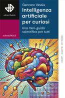Intelligenza artificiale per curiosi. Una mini-guida scientifica per tutti di Gennaro Vessio edito da edizioni Dedalo