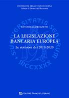 La legislazione bancaria europea. Le revisioni del 2019-2020 di Antonella Brozzetti edito da Giuffrè