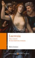 Lucrezia. Vita e morte di una matrona romana di Mario Lentano edito da Carocci