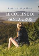 Le colline di Santa Cruz di America J. Moy Mata edito da Rossini Editore