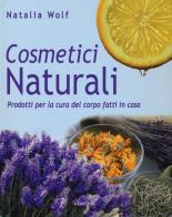 Cosmetici naturali. Prodotti per la cura del corpo fatti in casa di Natalia Wolf edito da Armenia