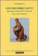 Inni preghiere cantici. Poesia latina cristiana dal IV al XIII secolo. Testo latino a fronte edito da Morcelliana