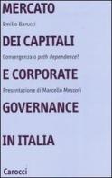 Mercato dei capitali e corporate governance in Italia. Convergenza o «path dependence»? di Emilio Barucci edito da Carocci