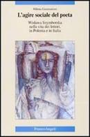 L' agire sociale del poeta. Wislawa Szymborska nella vita dei lettori, in Polonia e in Italia di Milena Gammaitoni edito da Franco Angeli
