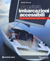 Progettare imbarcazioni accessibili. Un nuovo approccio per lo yacht design di Paolo Ferrari edito da Tecniche Nuove
