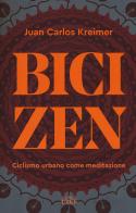 Bici zen. Ciclismo urbano come meditazione di Juan Carlos Kreimer edito da UTET