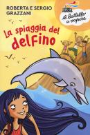 La spiaggia del delfino di Roberta Grazzani, Sergio Grazzani edito da Piemme