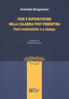 Fede e superstizione nella Calabria post-tridentina. Fonti archivistiche e a stampa di Antonella Bongarzone edito da Pellegrini