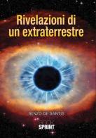Rivelazioni di un extraterrestre. Con CD Audio di Renzo De Santis edito da Booksprint
