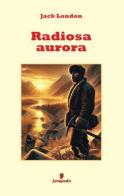 Radiosa aurora di Jack London edito da Fermento