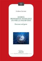 Sharing professional knowledge on Web 2.0 and beyond: discourse and genre di Giuliana Garzone edito da LED Edizioni Universitarie