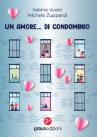 Un amore... di condominio di Sabina Vuolo, Michele Zuppardi edito da Graus Edizioni