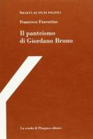 Il panteismo di Giornano Bruno. Con uno scritto sulle opere latine di Giornano Bruno di Francesco Fiorentino edito da La Scuola di Pitagora