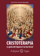 Cristoterapia. La gioia del Signore è la tua forza! di Simone Morabito edito da Edizioni Segno