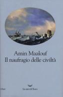 Il naufragio delle civiltà di Amin Maalouf edito da La nave di Teseo