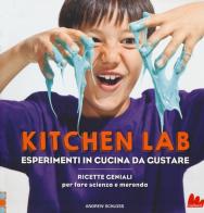 Kitchen lab. Esperimenti in cucina da gustare. Ricette geniali per fare scienza e merenda di Andrew Schloss edito da Gallucci