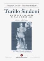 Turillo Sindoni. Un tempo scultore di fama mondiale di Simone Cardullo, Massimo Sindoni edito da Kimerik