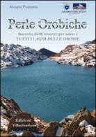 Perle orobiche. Raccolta di 80 itinerari per salire a tutti i laghi delle Orobie di Alessio Pezzotta edito da Villadiseriane