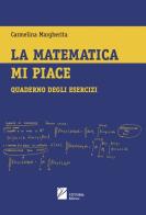 La matematica mi piace. Quaderno degli esercizi di Carmelina Margherita edito da Vittoria Editrice
