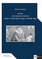 Nature and scientific method. Essays on Francis Bacon's imagery of scientific inquiry di Eleonora Montuschi edito da AlboVersorio