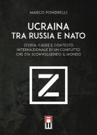 Ucraina tra Russia e NATO. Storia, cause e contesto internazionale di un conflitto che sta sconvolgendo il mondo di Marco Pondrelli edito da Anteo (Cavriago)