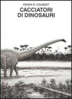 Cacciatori di dinosauri di Edwin H. Colbert edito da Einaudi