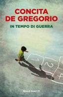 In tempo di guerra di Concita De Gregorio edito da Einaudi