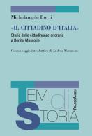 «Il cittadino d'Italia». Storia delle cittadinanze onorarie a Benito Mussolini di Michelangelo Borri edito da Franco Angeli