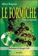 Le formiche. Vita e costumi di Albert Raignier edito da Ugo Mursia Editore