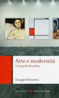 Arte e modernità. Una guida filosofica di Giuseppe Di Giacomo edito da Carocci