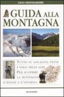 Guida alla montagna di Fabrizio Ardito, Aldo Frezza, Luca Maspes edito da Mondadori