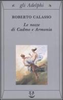 Le nozze di Cadmo e Armonia di Roberto Calasso edito da Adelphi